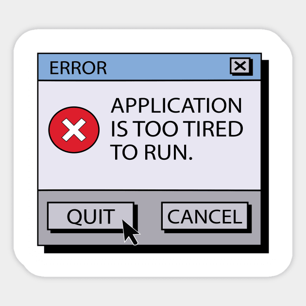 Error Application Is Too Tired To Run Sticker by Eugenex